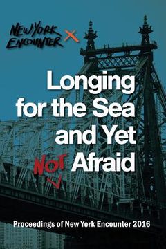 portada Longing for the See and Yet Not Afraid: Proceedings of the New York Encounter 2016 (en Inglés)