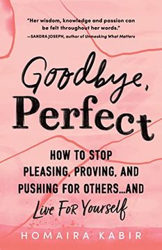 portada Goodbye, Perfect: How to Stop Pleasing, Proving, and Pushing for Others. And Live for Yourself 