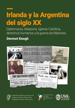 portada Irlanda y la Argentina del Siglo XX. Diplomacia, diáspora, Iglesia Católica, derechos humanos y la guerra de Malvinas