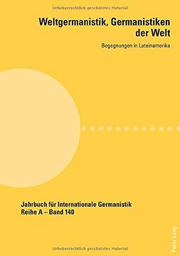 portada Weltgermanistik, Germanistiken der Welt. Begegnungen in Lateinamerika: Unter Mitarbeit von Giovanna Chaves: 140 (Jahrbuch für Internationale Germanistik) (en Alemán)