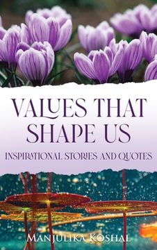 portada Values That Shape Us: Inspirational Stories and Quotes (en Inglés)