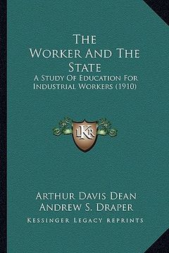 portada the worker and the state: a study of education for industrial workers (1910) (en Inglés)