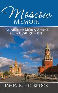 portada Moscow Memoir: An American Military Attaché in the Ussr 1979-1981 (en Inglés)