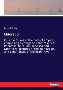 portada Eldorado: Or, adventures in the path of empire, comprising a voyage to California, via Panama; life in San Francisco and Montere (en Inglés)