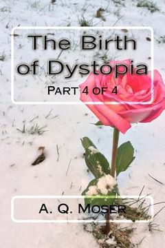portada The Birth of Dystopia Part 4 of 4: Part 4 of 4