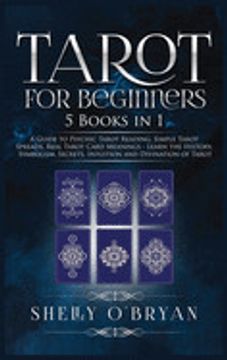 portada Tarot for Beginners: 5 Books in 1: A Guide to Psychic Tarot Reading, Simple Tarot Spreads, Real Tarot Card Meanings - Learn the History, Symbolism, Secrets, Intuition and Divination of Tarot (en Inglés)