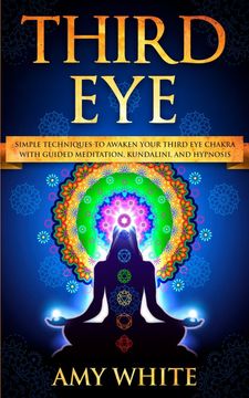 portada Third Eye: Simple Techniques to Awaken Your Third eye Chakra With Guided Meditation, Kundalini, and Hypnosis (Psychic Abilities, Spiritual Enlightenment) (en Inglés)