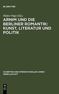 portada Arnim und die Berliner Romantik: Kunst, Literatur und Politik (en Alemán)