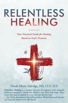 portada Relentless Healing: Your Practical Guide for Healing Based on God's Promises (en Inglés)