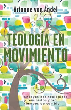 portada Teología en Movimiento: Ensayos Eco-Teológicos y Feministas Para Tiempos de Cambio