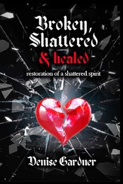 portada Broken, Shattered & Healed Restoration of a Shattered Spirit (en Inglés)