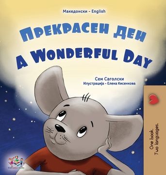 portada A Wonderful Day (Macedonian English Bilingual Book for Kids)