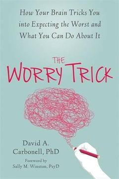 portada The Worry Trick: How Your Brain Tricks you Into Expecting the Worst and What you can do About it (en Inglés)