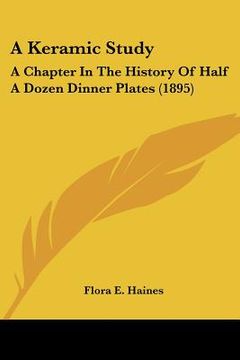 portada a keramic study: a chapter in the history of half a dozen dinner plates (1895) (en Inglés)