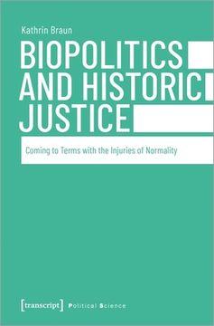 portada Biopolitics and Historic Justice – Coming to Terms With the Injuries of Normality: 66 (Political Science (Col)) (en Inglés)