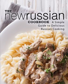 portada The New Russian Cookbook: A Simple Guide to Delicious Russian Cooking (en Inglés)