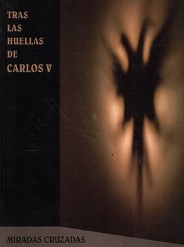 portada Tras las Huellas de Carlos v: Miradas Cruzadas (in Spanish)