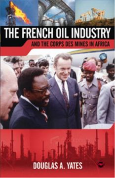 portada The French oil Industry and the Corps des Mines in Africa by Yates, Douglas (2009) Paperback (en Inglés)