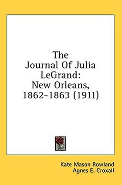 portada the journal of julia legrand: new orleans, 1862-1863 (1911) (in English)