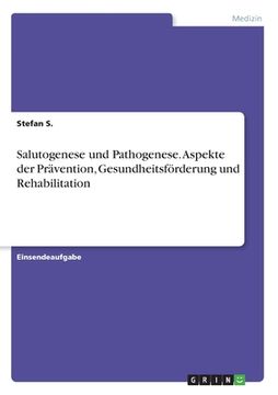 portada Salutogenese und Pathogenese. Aspekte der Prävention, Gesundheitsförderung und Rehabilitation (en Alemán)