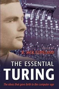 portada The Essential Turing: Seminal Writings in Computing, Logic, Philosophy, Artificial Intelligence, and Artificial Life Plus the Secrets of Enigma (in English)