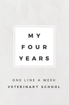 portada My Four Years: One Line A Week Veterinary School: Vet School Memory Book (en Inglés)