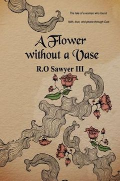 portada A Flower without a Vase: The tale of of a woman who found faith, love, and peace through God (en Inglés)