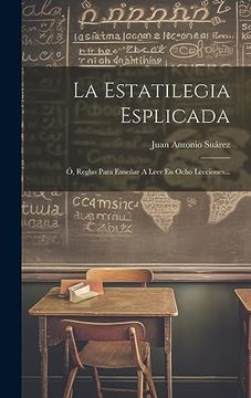 portada La Estatilegia Esplicada: Ó, Reglas Para Enseñar a Leer en Ocho Lecciones. (in Spanish)