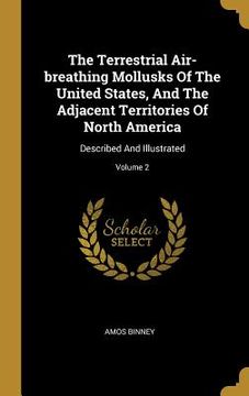 portada The Terrestrial Air-breathing Mollusks Of The United States, And The Adjacent Territories Of North America: Described And Illustrated; Volume 2