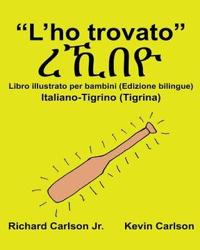 portada "L'ho trovato": Libro illustrato per bambini Italiano-Tigrino (Tigrina) (Edizione bilingue) (en Italiano)