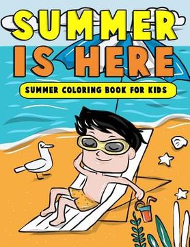 portada Summer is Here: Summer Coloring Book for Kids: Summer Vacation Activity Book for Kids, Toddlers and Preschoolers with Beach Fun, Ice C (in English)