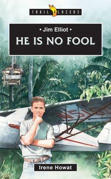 portada Jim Elliot: He is no Fool (en Inglés)