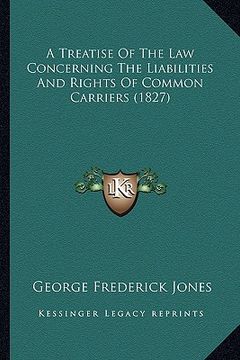 portada a treatise of the law concerning the liabilities and rights of common carriers (1827) (en Inglés)