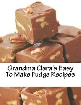 portada grandma clara's easy to make fudge recipes (en Inglés)