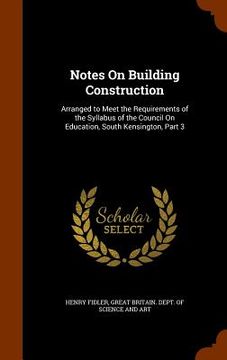 portada Notes On Building Construction: Arranged to Meet the Requirements of the Syllabus of the Council On Education, South Kensington, Part 3