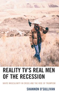 portada Reality Tv's Real Men of the Recession: White Masculinity in Crisis and the Rise of Trumpism (en Inglés)