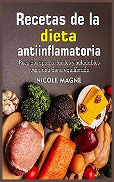 Libro Recetas de la Dieta Antiinflamatoria: Recetas Rápidas, Fáciles y  Saludables Para una Dieta Equilibrada, Nicole Magne, ISBN 9781802734737.  Comprar en Buscalibre