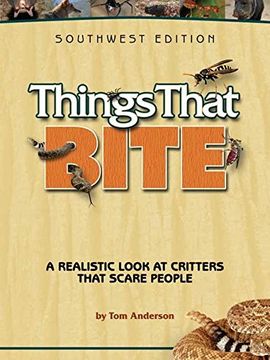 portada Things That Bite: Southwest Edition: A Realistic Look at Critters That Scare People (en Inglés)