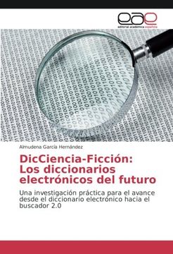 portada DicCiencia-Ficción: Los diccionarios electrónicos del futuro: Una investigación práctica para el avance desde el diccionario electrónico hacia el buscador 2.0