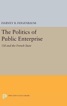 portada The Politics of Public Enterprise: Oil and the French State (Princeton Legacy Library) (en Inglés)