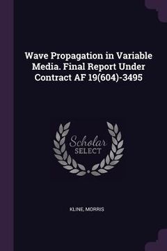 portada Wave Propagation in Variable Media. Final Report Under Contract AF 19(604)-3495 (in English)