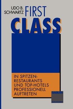portada First Class: In Spitzen-Restaurants Und Top-Hotels Professionell Auftreten (en Alemán)
