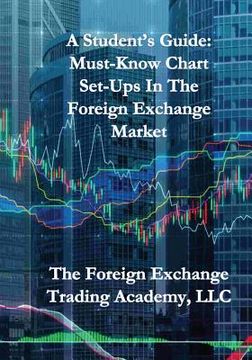 portada A Student's Guide: Must-Know Chart Set-Ups in The Foreign Exchange Market (en Inglés)