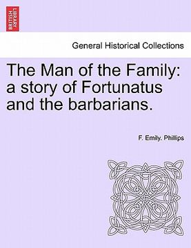 portada the man of the family: a story of fortunatus and the barbarians. (en Inglés)