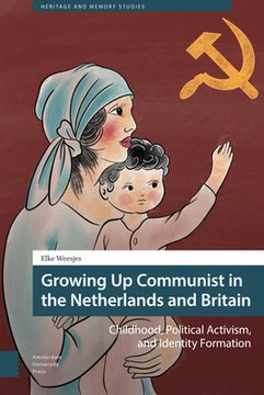 portada Growing Up Communist in the Netherlands and Britain: Childhood, Political Activism, and Identity Formation (en Inglés)