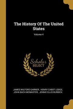 portada The History Of The United States; Volume 4 (en Inglés)
