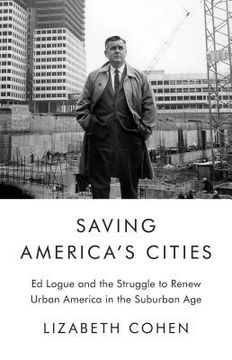 portada Saving America s Cities: Ed Logue And The Struggle To Renew Urban America In The Suburban Age (en Inglés)