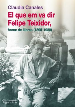 portada El que em va dir Felipe Teixidor, home de llibres (1895-1980) (Guimet) (en Catalá)