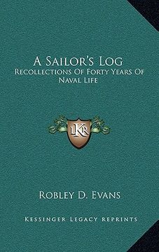 portada a sailor's log: recollections of forty years of naval life (en Inglés)