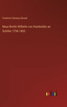 portada Neue Briefe Wilhelm von Humboldts an Schiller 1796-1803 (en Alemán)